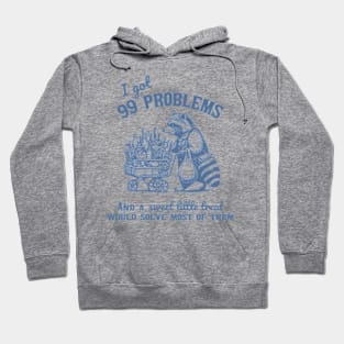 I Got 99 Problems, And A Sweet Little Treat Would Solve Racoon Silly Meme Hoodie